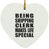 Being Shipping Clerk Makes Life Special - Heart Ornament