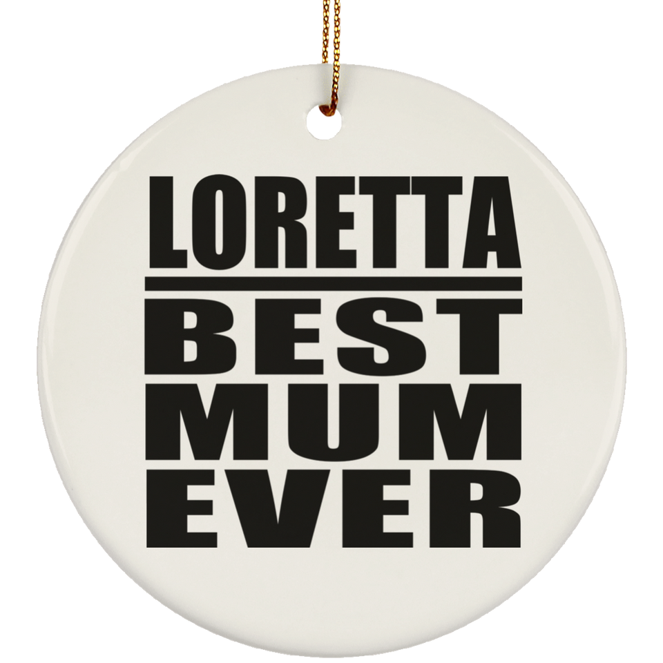 Loretta Best Mum Ever - Circle Ornament