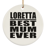 Loretta Best Mum Ever - Circle Ornament