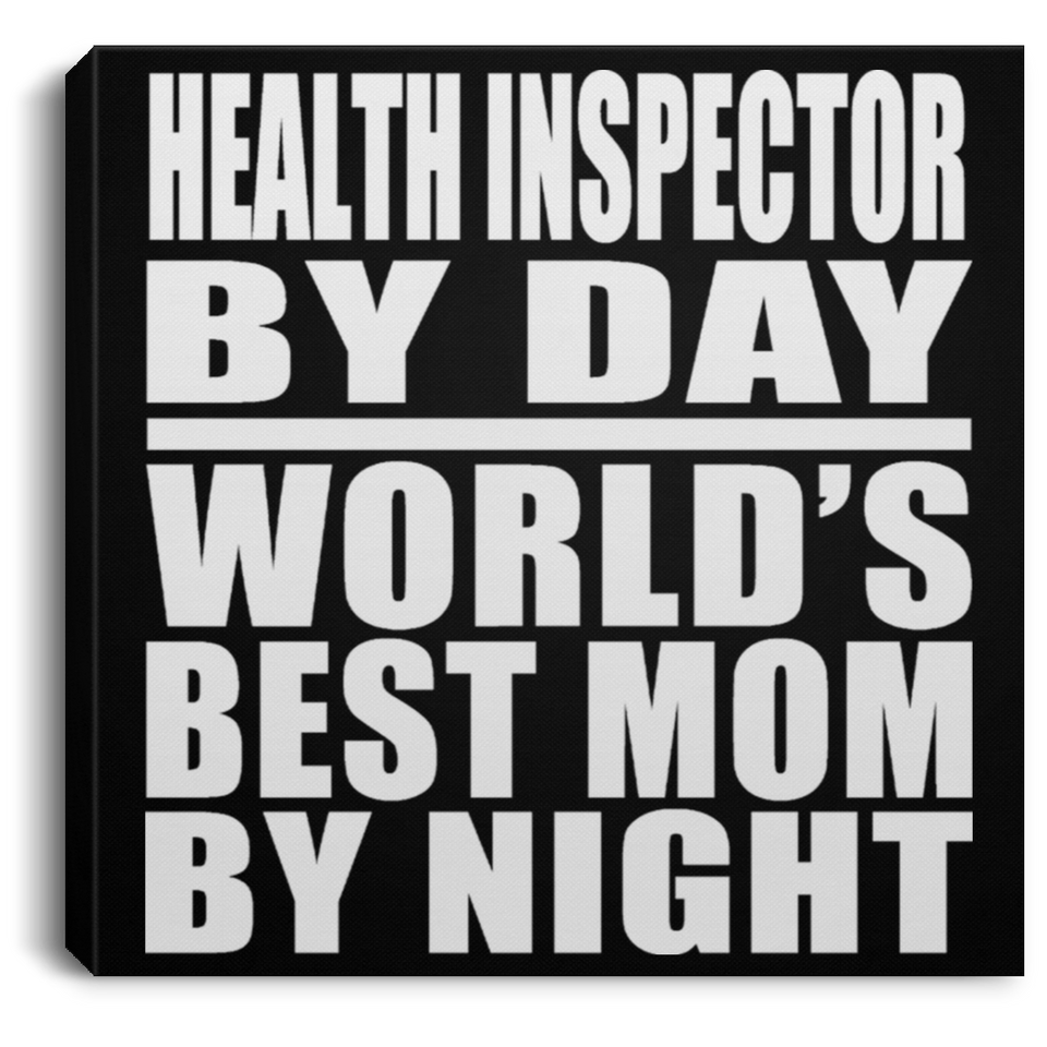 Health Inspector By Day World's Best Mom By Night - Canvas Square