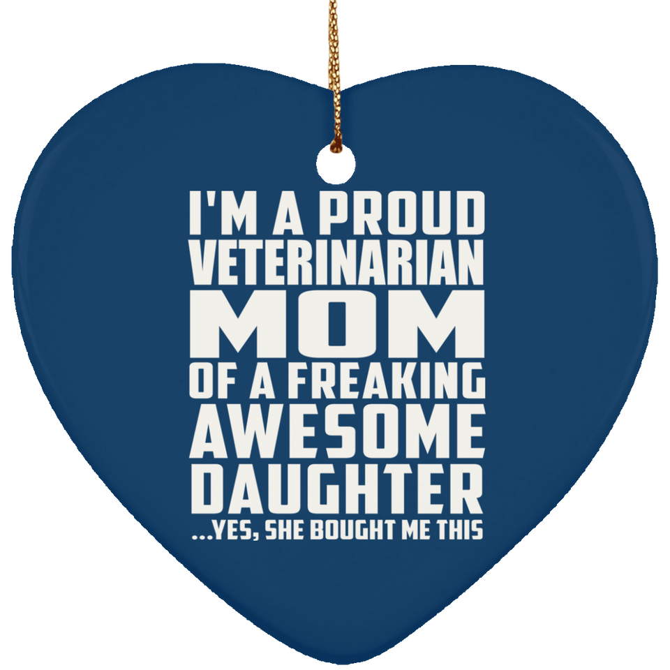 Proud Veterinarian Mom Of Awesome Daughter - Heart Ornament