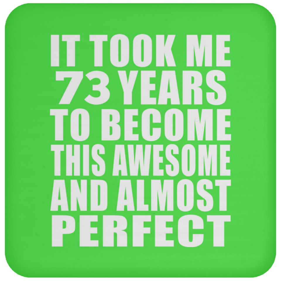73rd Birthday Took 73 Years To Become Awesome & Perfect - Drink Coaster