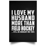 I Love My Husband More Than Field Hockey - Poster Portrait