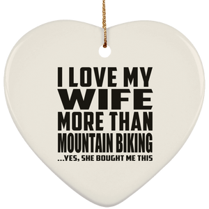 I Love My Wife More Than Mountain Biking - Heart Ornament