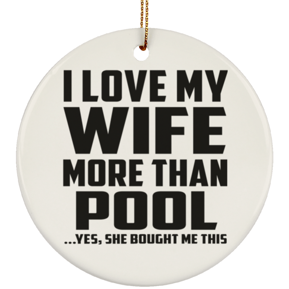 I Love My Wife More Than Pool - Circle Ornament