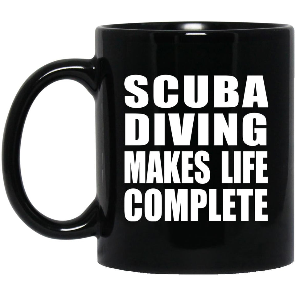 Scuba Diving Makes Life Complete - 11oz Coffee Mug Black