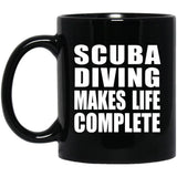 Scuba Diving Makes Life Complete - 11oz Coffee Mug Black