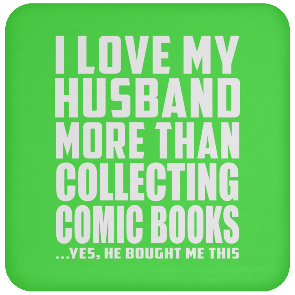 I Love My Husband More Than Collecting Comic Books - Drink Coaster