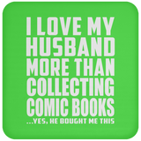 I Love My Husband More Than Collecting Comic Books - Drink Coaster