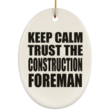 Keep Calm and Trust The Construction Foreman - Oval Ornament
