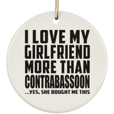 I Love My Girlfriend More Than Contrabassoon - Circle Ornament