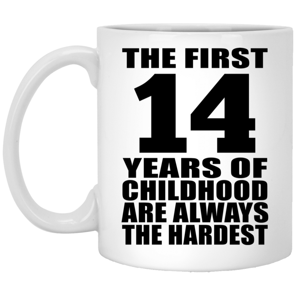 14th Birthday First 14 Years of Childhood Are The Hardest - 11oz Coffee Mug