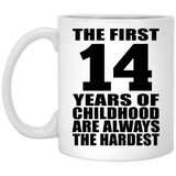 14th Birthday First 14 Years of Childhood Are The Hardest - 11oz Coffee Mug