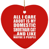 All I Care About Is My Domestic Shorthair Cat - Heart Ornament