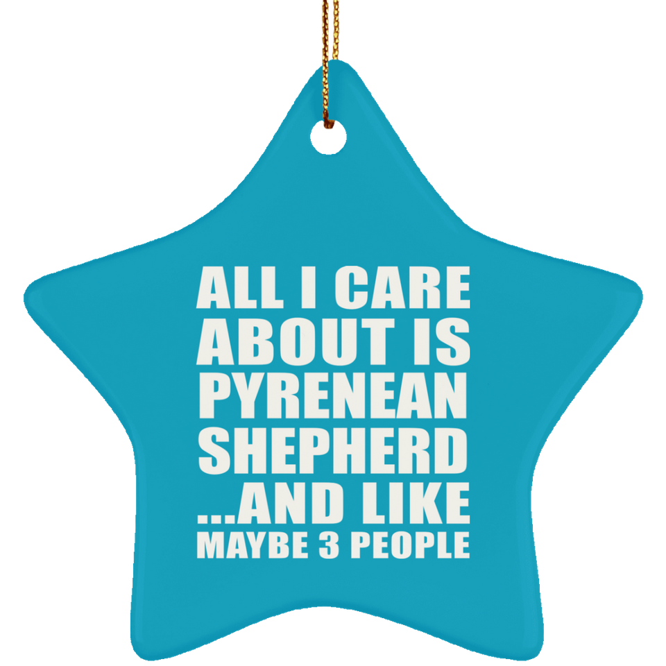 All I Care About Is Pyrenean Shepherd - Star Ornament