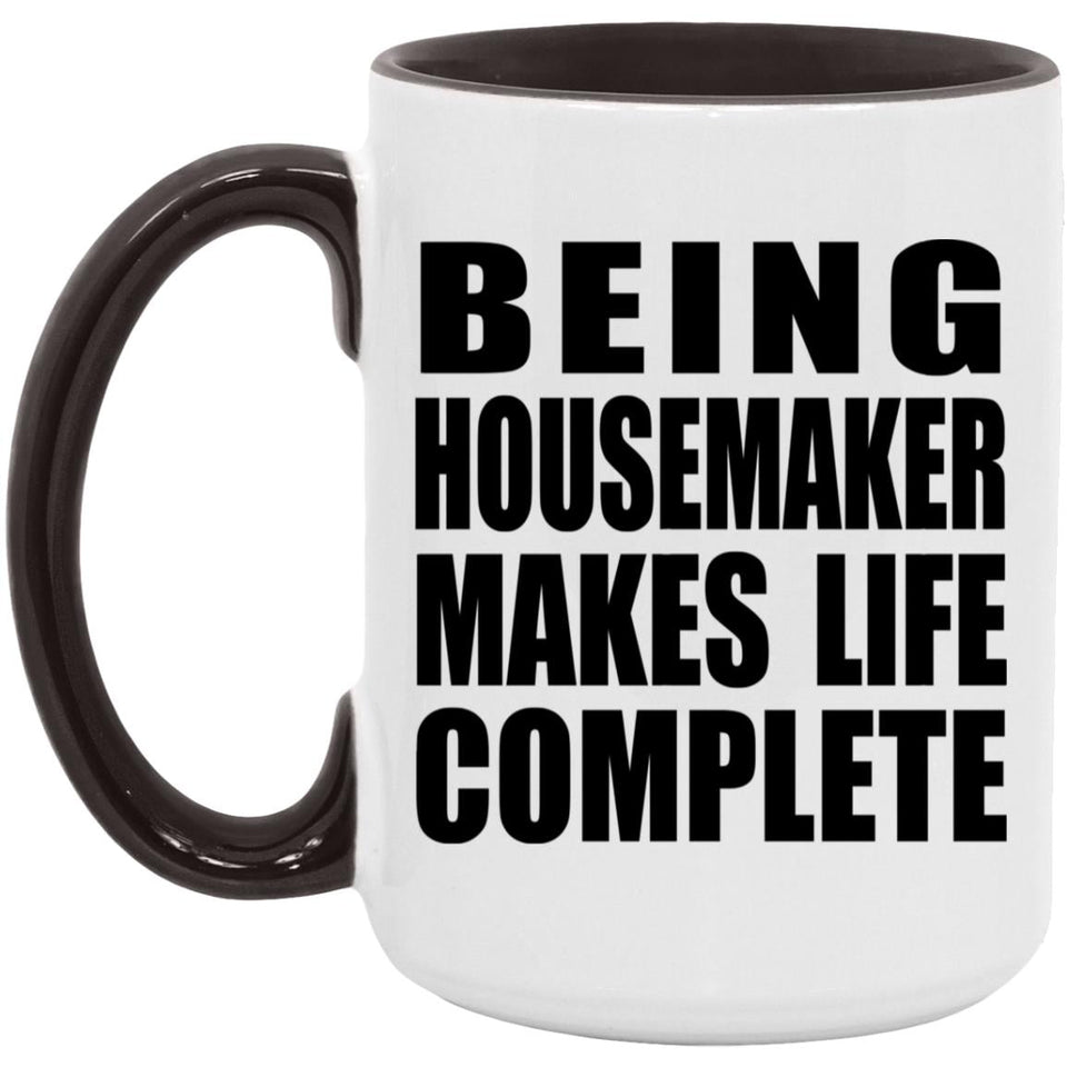 Being Housemaker Makes Life Complete - 15oz Accent Mug Black