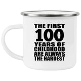 100th Birthday First 100 Years of Childhood Are The Hardest - 12oz Camping Mug