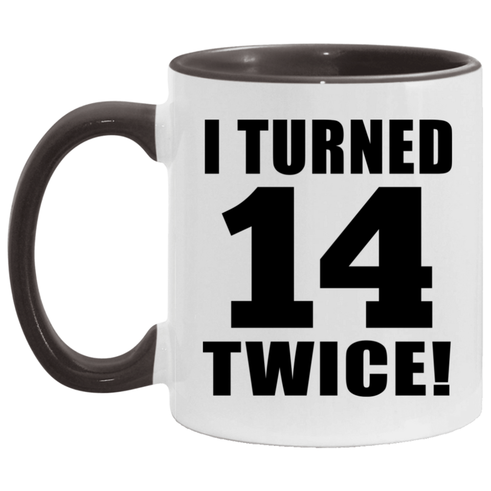 28th Birthday I Turned 14 Twice - 11oz Accent Mug Black