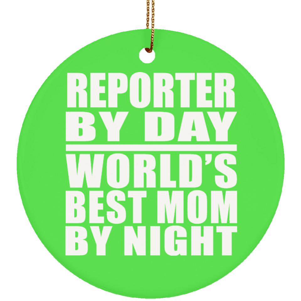 Reporter By Day World's Best Mom By Night - Circle Ornament