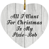 All I Want For Christmas Is My Pixie-Bob - Heart Ornament F