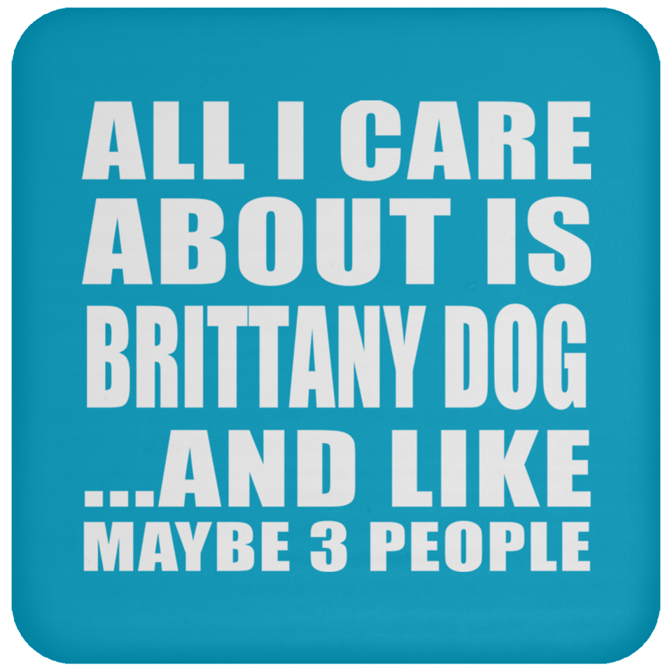 All I Care About Is Brittany Dog - Drink Coaster