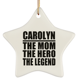 Carolyn The Mom The Hero The Legend - Star Ornament