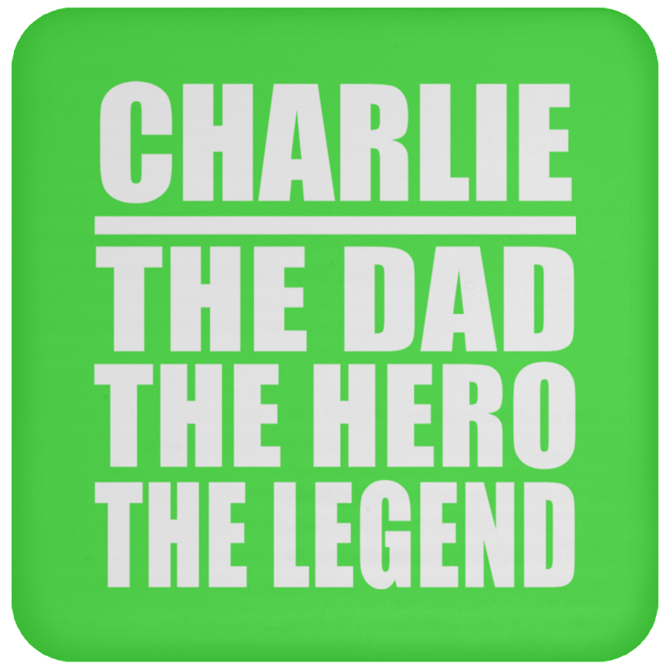 Charlie The Dad The Hero The Legend - Drink Coaster
