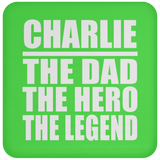 Charlie The Dad The Hero The Legend - Drink Coaster