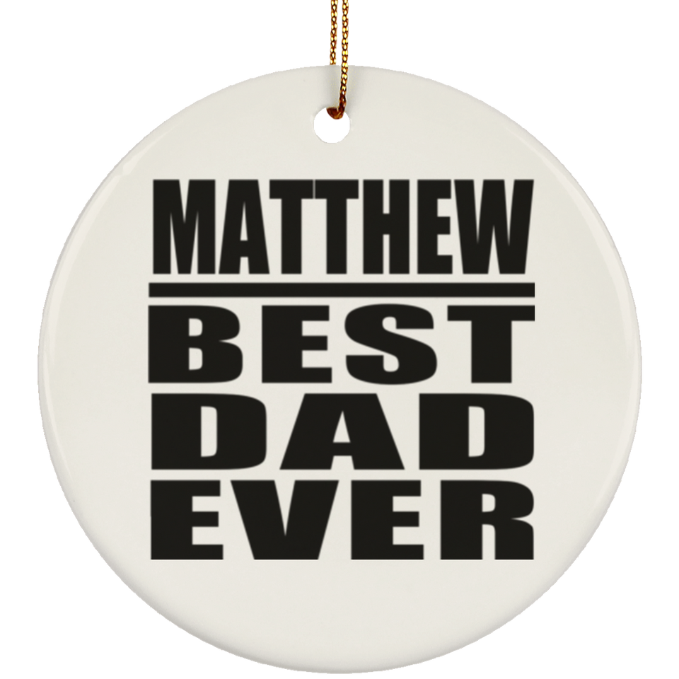 Matthew Best Dad Ever - Circle Ornament