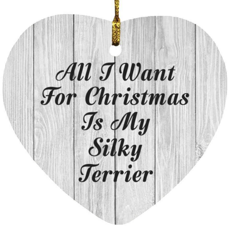 All I Want For Christmas Is My Silky Terrier - Heart Ornament F