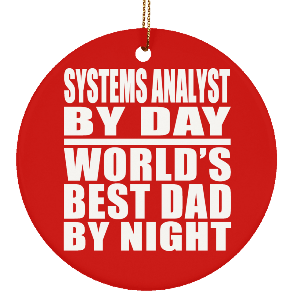 Systems Analyst By Day World's Best Dad By Night - Circle Ornament