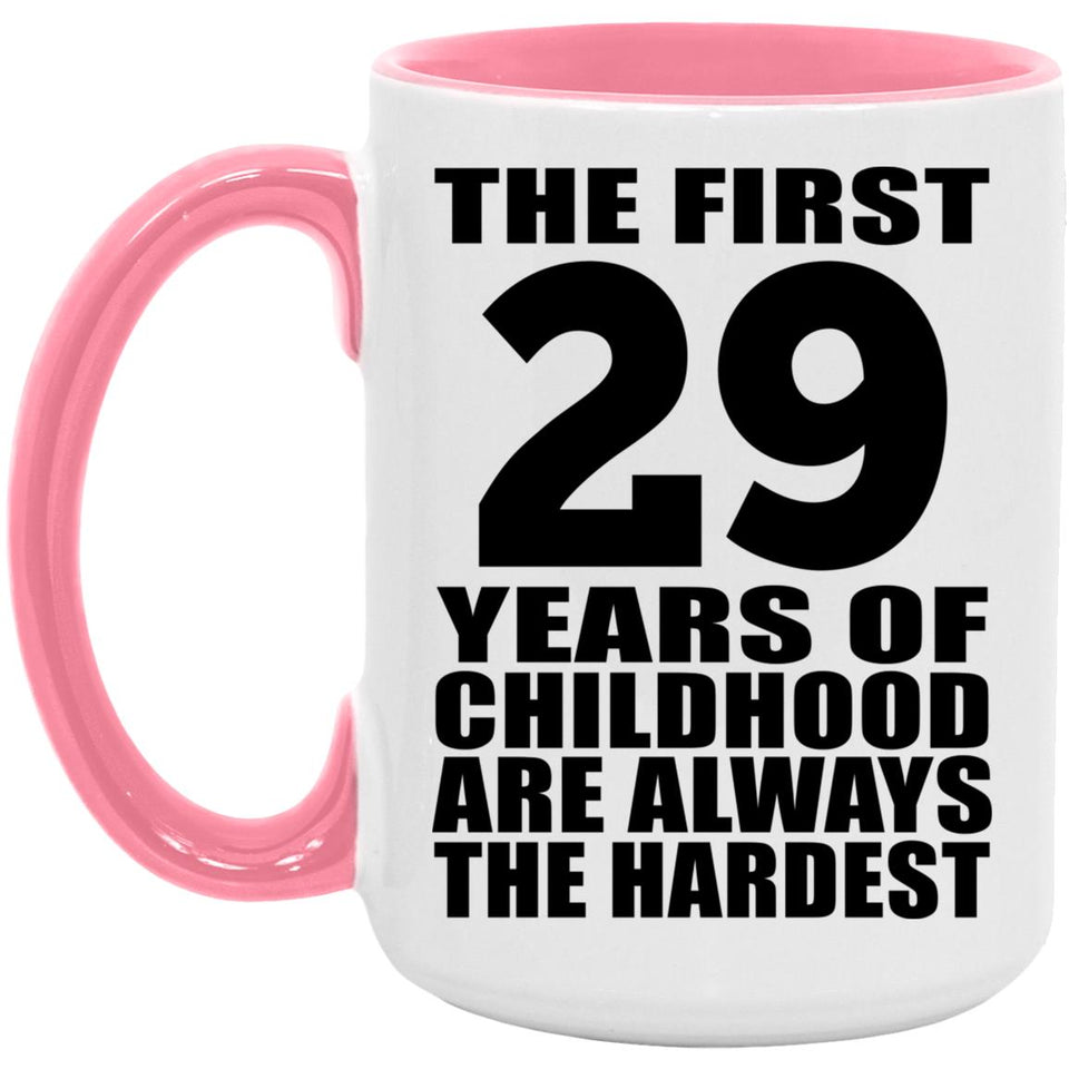 29th Birthday First 29 Years of Childhood Are The Hardest - 15oz Accent Mug Pink