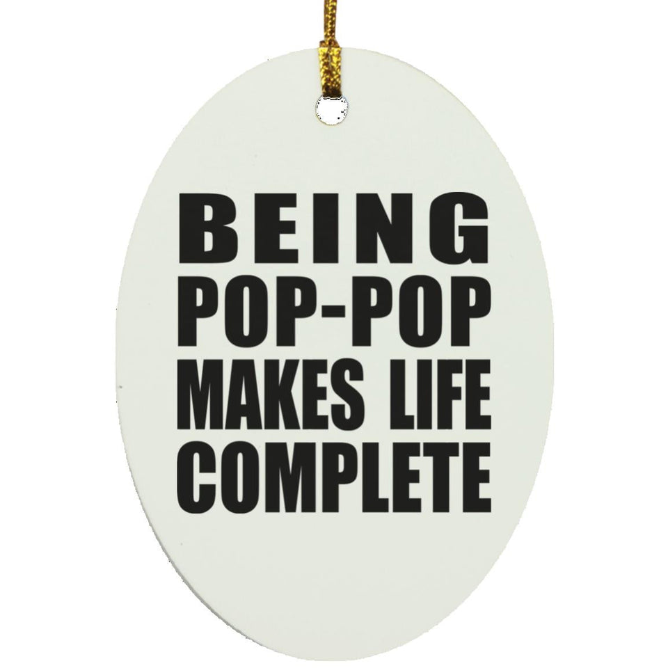 Being Pop-Pop Makes Life Complete - Oval Ornament