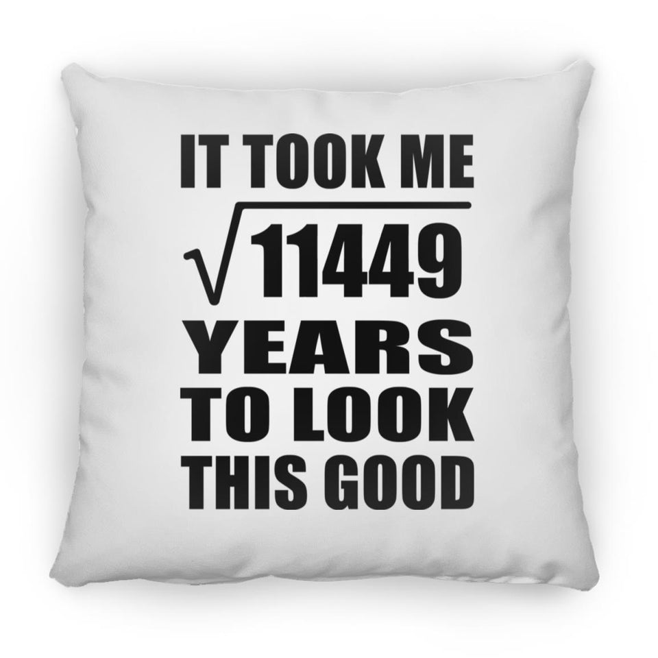 107th Birthday Took Square Root of 11449 Years To Look Good - Throw Pillow