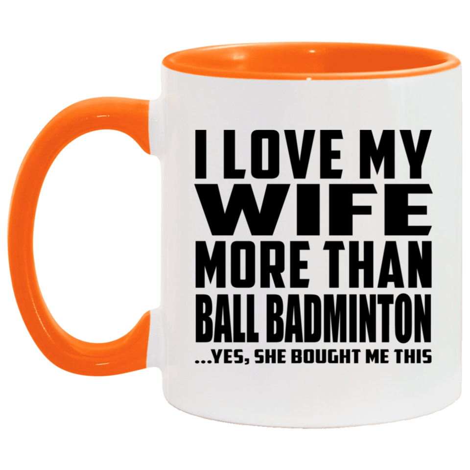 I Love My Wife More Than Ball Badminton - 11oz Accent Mug Orange