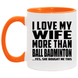 I Love My Wife More Than Ball Badminton - 11oz Accent Mug Orange