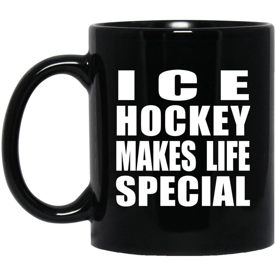 Ice Hockey Makes Life Special - 11oz Coffee Mug Black
