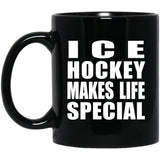 Ice Hockey Makes Life Special - 11oz Coffee Mug Black