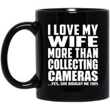 I Love My Wife More Than Collecting Cameras - 11 Oz Coffee Mug Black