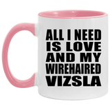 All I Need Is Love And My Wirehaired Vizsla - 11oz Accent Mug Pink