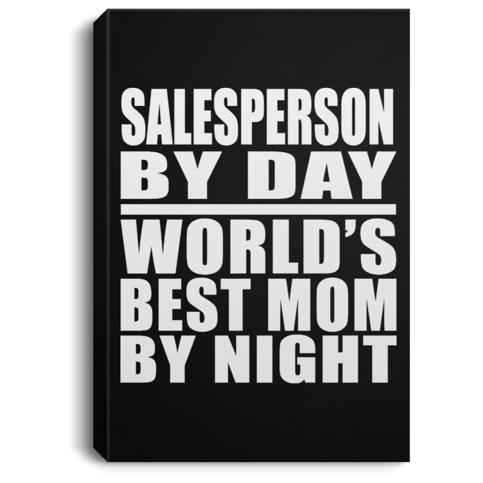 Salesperson By Day World's Best Mom By Night - Canvas Portrait