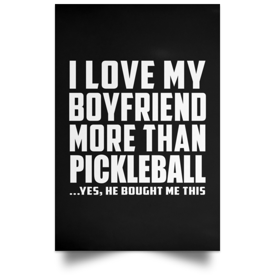 I Love My Boyfriend More Than Pickleball - Poster Portrait