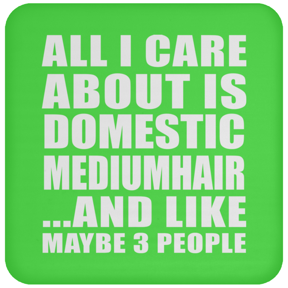 All I Care About Is Domestic Mediumhair - Coaster