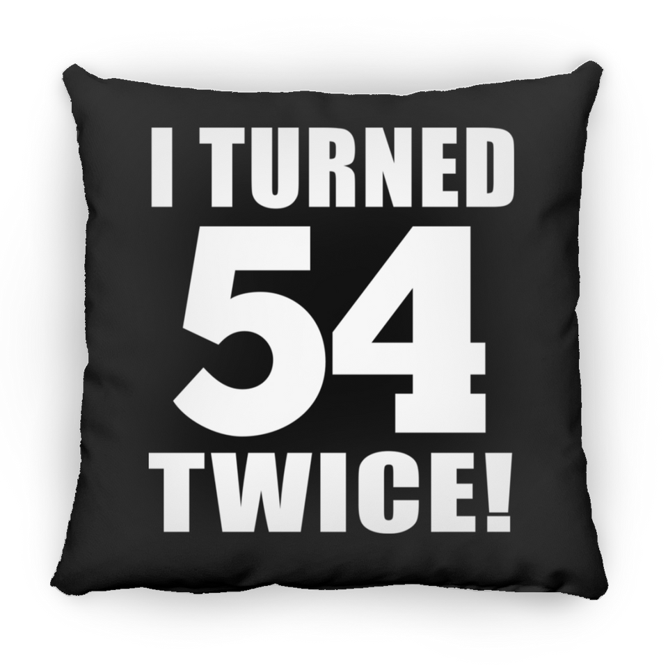 108th Birthday I Turned 54 Twice - Throw Pillow Black