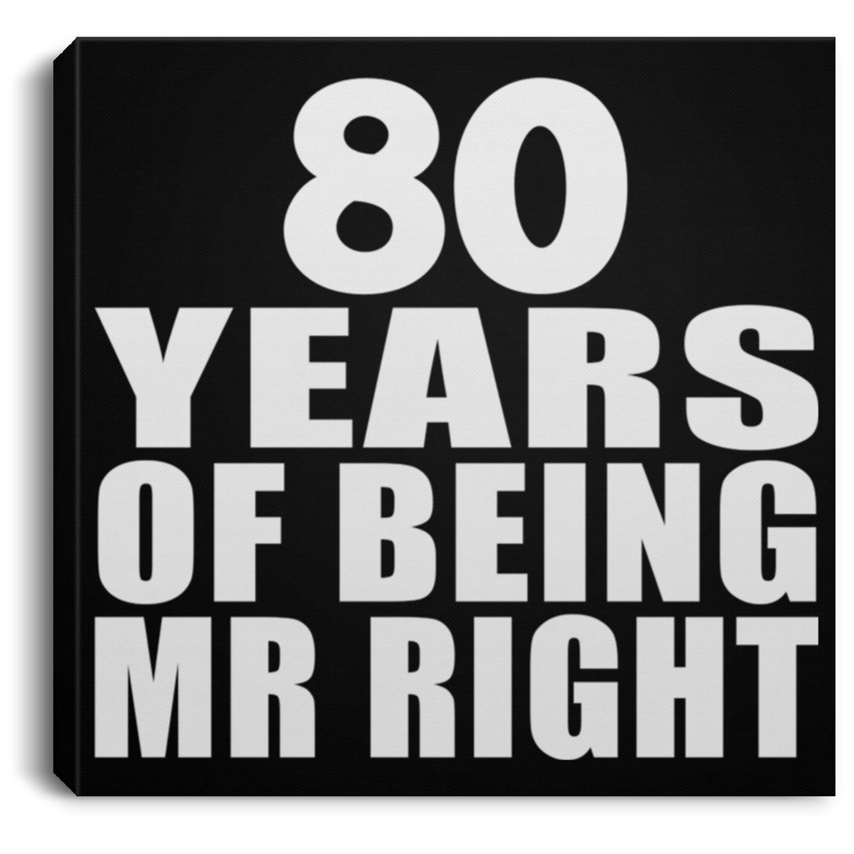 80th Anniversary 80 Years Of Being Mr Right - Canvas Square
