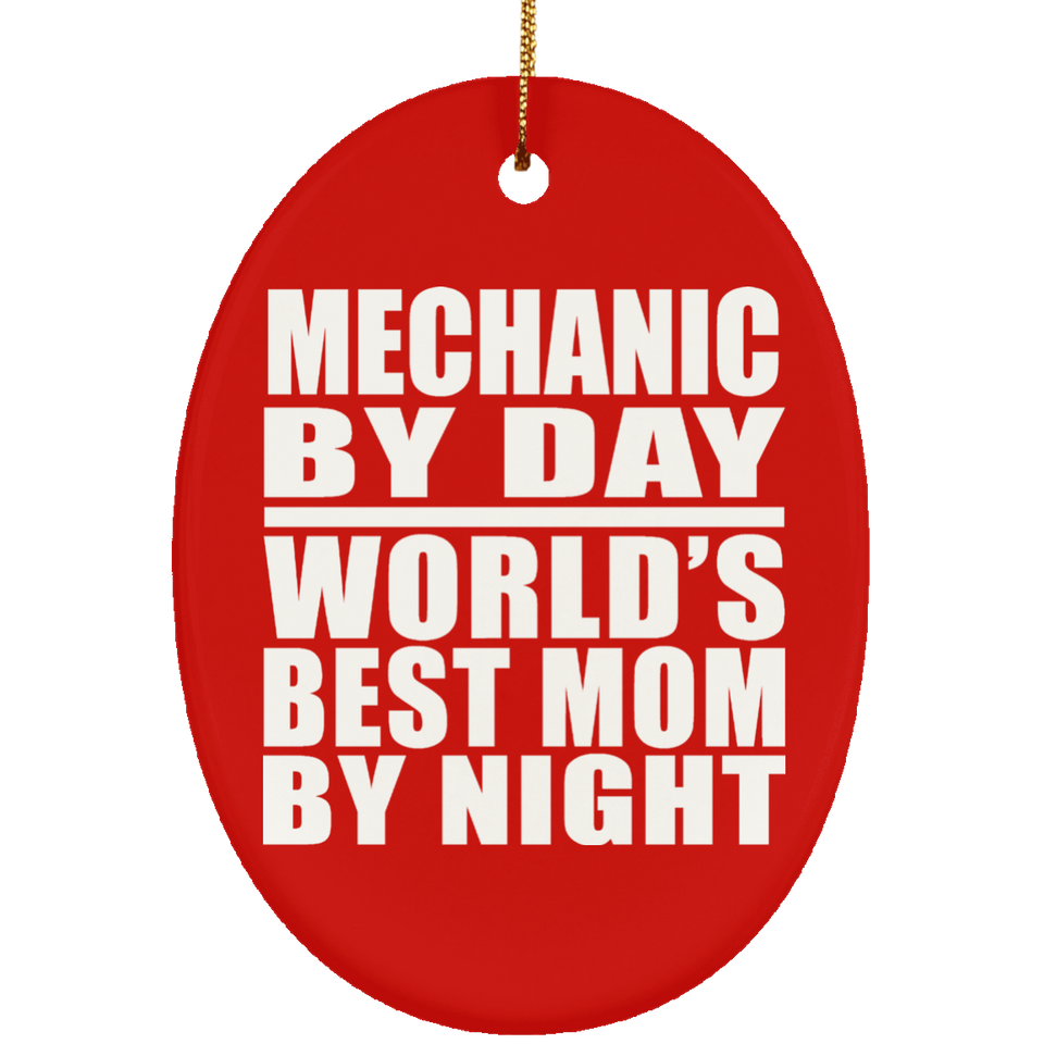 Mechanic By Day World's Best Mom By Night - Oval Ornament