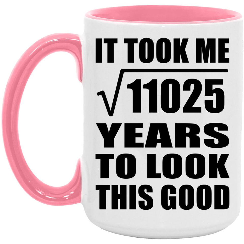 105th Birthday Took Square Root of 11025 Years To Look Good - 15oz Accent Mug Pink