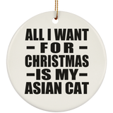 All I Want For Christmas Is My Asian Cat - Circle Ornament