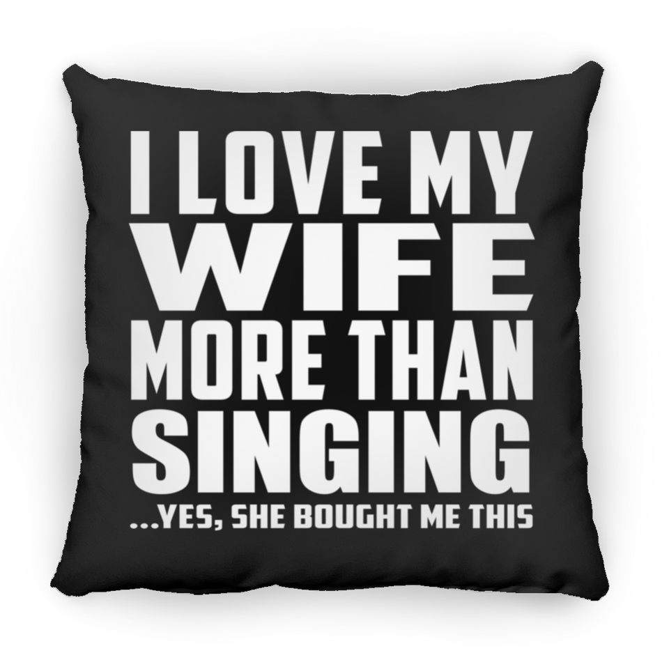 I Love My Wife More Than Singing - Throw Pillow Black