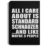 All I Care About Is Standard Schnauzer - Canvas Portrait